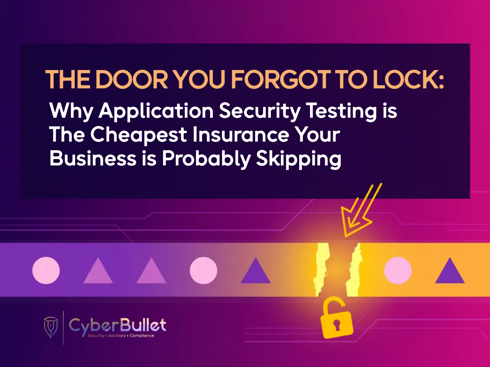 The Door You Forgot to Lock: Why Application Security Testing Is the Cheapest Insurance You're Skipping